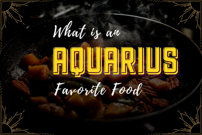 Aquarius Favorite Food